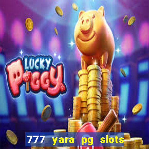 777 yara pg slots paga mesmo